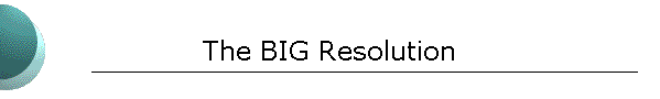 The BIG Resolution